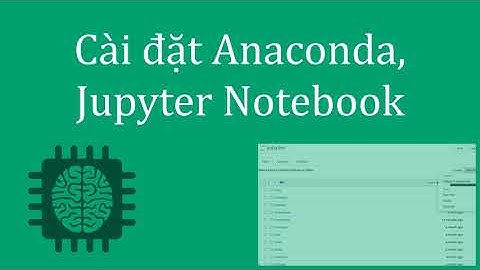 01-Cài đặt môi trường python với Anaconda, Jupyter Notebook, sklearn