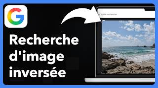 Comment faire une recherche d'image inversée sur Google