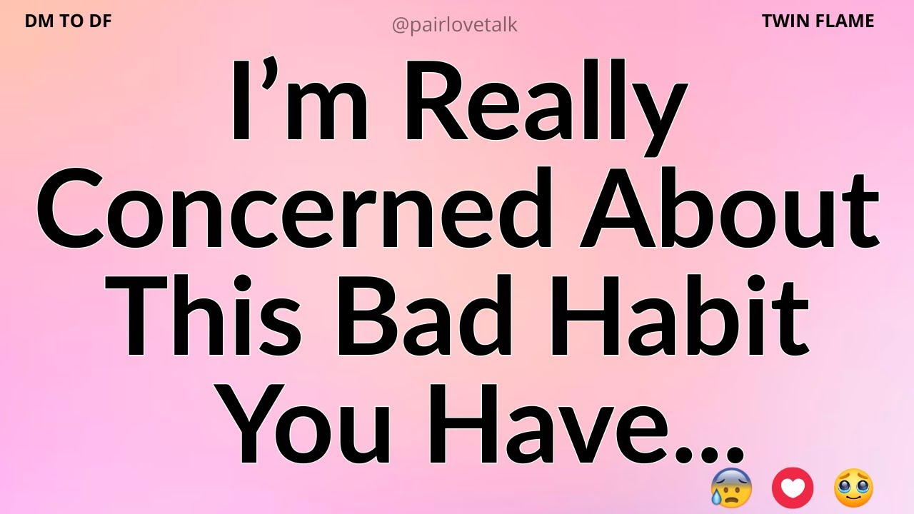 DM 💌 I’m Really Concerned About This Bad Habit You Have...😓 DM TO DF 🖤 Divine Masculine Energy