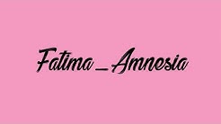 Lirik lagu Fatima, Amnesia  - Durasi: 4:12. 