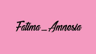 Lirik lagu Fatima, Amnesia