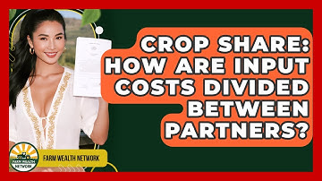Crop Share: How Are Input Costs Divided Between Partners? - Farm Wealth Network