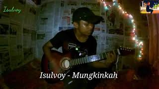 Isulvoy - Mungkinkah (Cover)