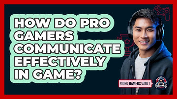 How Do Pro Gamers Communicate Effectively In Game? - Video Gamers Vault
