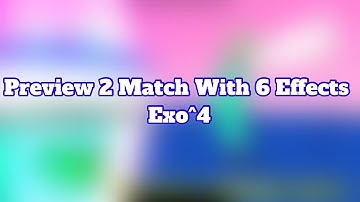 Preview 2 Match With 6 Effects Exo^4