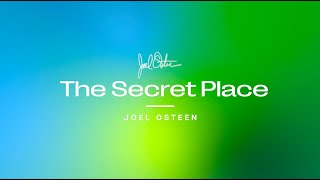 The Secret Place | Joel Osteen