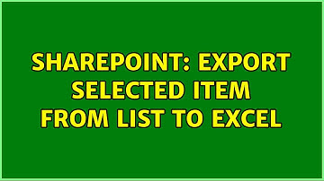 Sharepoint: Export selected item from list to excel (3 Solutions!!)