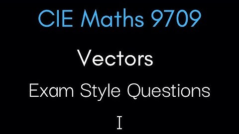 Exam Style Vector Questions Part 1 | CIE A-Level Maths 9709