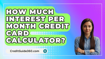 How Much Interest Per Month Credit Card Calculator? - CreditGuide360.com