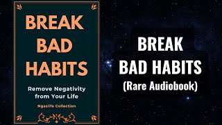 Break Bad Habits - Remove Negativity from Your Life Audiobook
