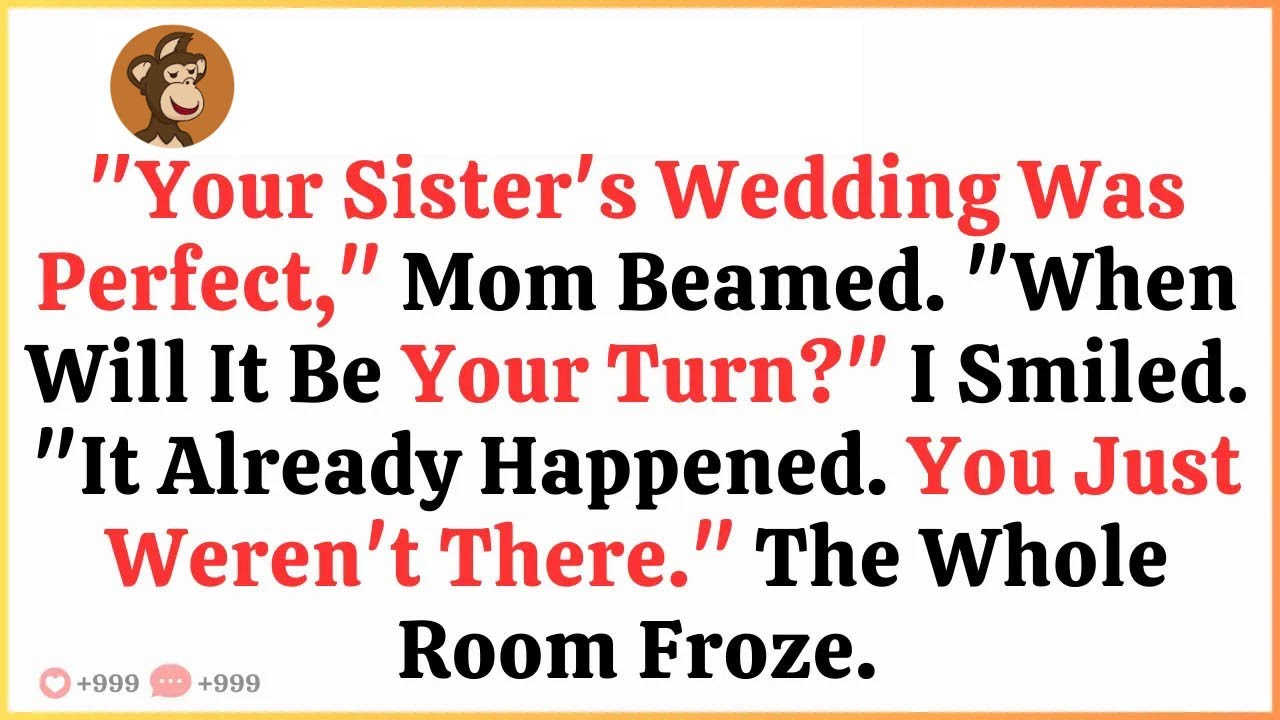 ＂Your Sister's Wedding Was Perfect,＂ Mom Beamed  ＂When Will It Be Your Turn？