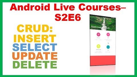 Android Live Courses S2E6 : MVVM Room LiveData CRUD - INSERT SELECT UPDATE DELETE