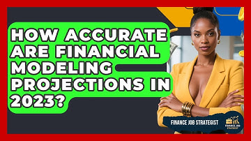 How Accurate Are Financial Modeling Projections in 2023? - Finance Job Strategist