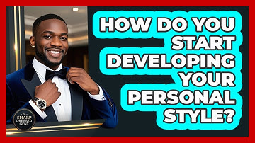 How Do You Start Developing Your Personal Style? - The Sharp Dressed Gent