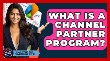 What Is A Channel Partner Program? - Marketing and Advertising Guru