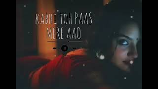 hindi new song slowed +reverb kabhi toh paas mere aao