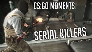 CS:GO Moments - Serial Killers CS:GO Moments - Serial Killers