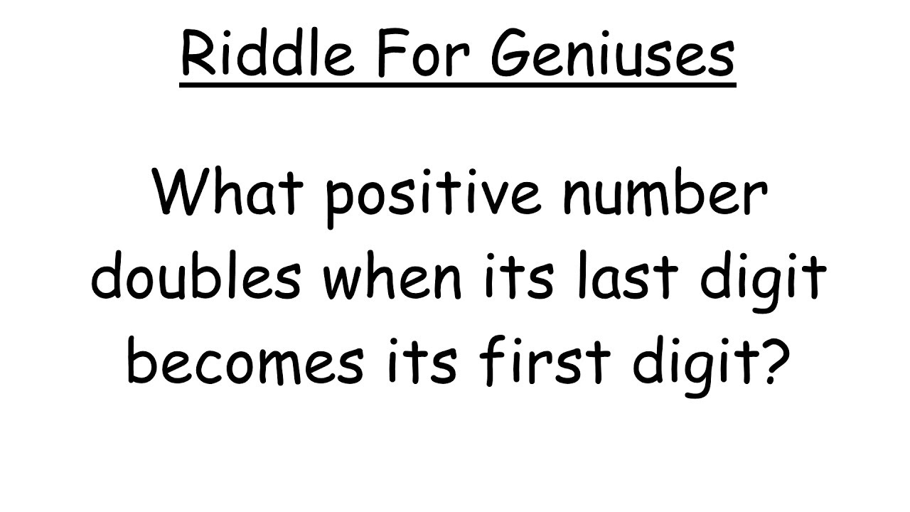 What Positive Number Doubles When The Last Digit Moves To The First Digit? Riddle For 