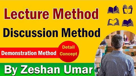 Lecture Method, Discussion Method,  Demonstration Method