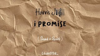 i promise, harris j (slowed   reverb)