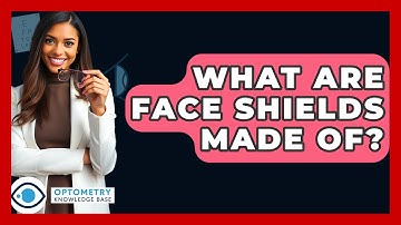 What Are Face Shields Made Of? - Optometry Knowledge Base