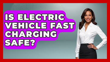 Is Electric Vehicle Fast Charging Safe? - Emerging Tech Insider