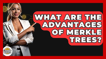 What Are The Advantages Of Merkle Trees? - CryptoBasics360.com
