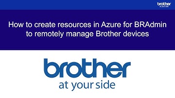How to create resources in Azure for BRAdmin to remotely manage Brother devices (1 of 5)