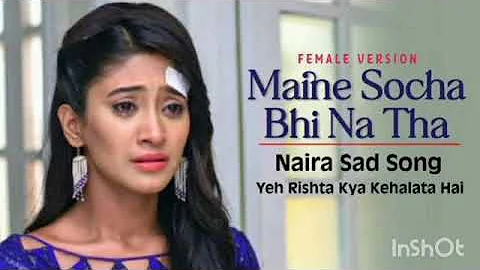 Maine Socha Bhi Na Tha Aisa Din Bhi Aayega Song | Naira Sad Song Yeh Rishta Kya Kehlata Hai #yrkkh