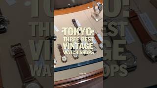 Tokyo’s 3 Best Vintage Watch Shops #japan #vintagewatch #rolex #watches #watchdealer #watchhunting