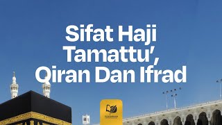Sifat Haji Tamattu’, Qiran, dan Ifrad