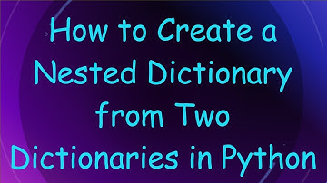How to Create a Nested Dictionary from Two Dictionaries in Python