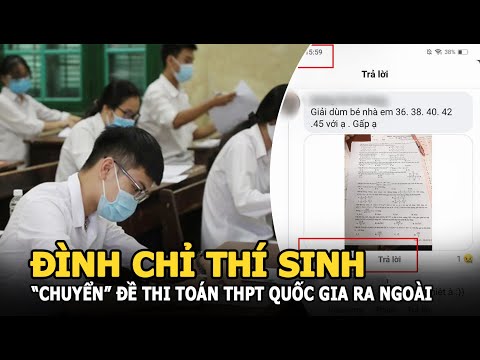 Đề thi toán kỳ thi tốt nghiệp THPT Quốc gia 2021 bị “chuyển” ra ngoài, đình chỉ thí sinh liên quan