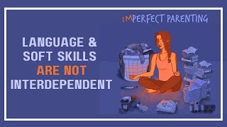 Imperfect Parenting - Language and Soft Skills are not interdependent screenshot 2