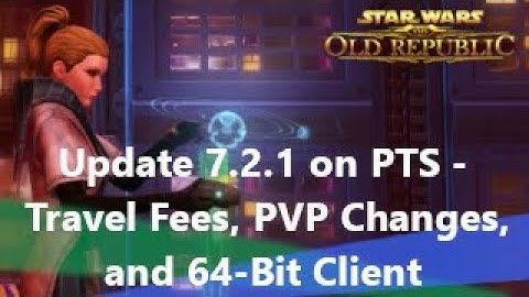 SWTOR Update 7.2.1 on PTS - Travel Fees, PVP Changes, and 64-Bit Client.
