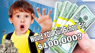 Would YOU Quit School For $100,000?