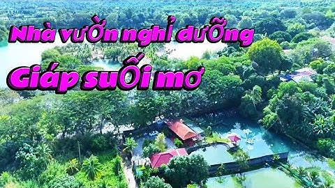 Bán nhà vườn nghỉ dưỡng giáp suối mơ View nước mát mẻ trong lành cực hiếm ở tân phú đồng nai.