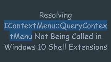 Resolving IContextMenu::QueryContextMenu Not Being Called in Windows 10 Shell Extensions