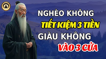 NGHÈO KHÔNG TIẾT KIỆM 3 TIỀN, GIÀU KHÔNG VÀO 3 CỬA | Triết lý sống