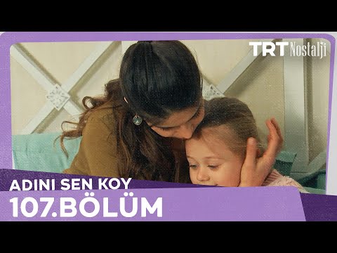 Adını Sen Koy 107.Bölüm