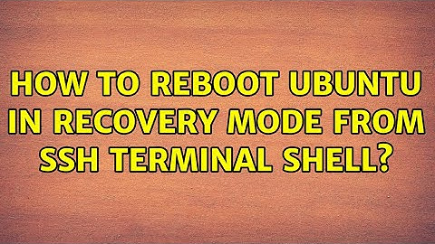How to reboot Ubuntu in Recovery Mode from SSH terminal shell?