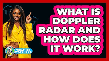 What Is Doppler Radar And How Does It Work? - Weather Watchdog