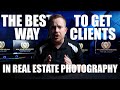 The best way to get clients in real estate photography