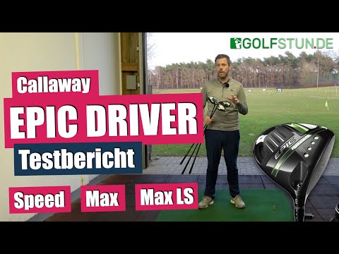 Callaway Epic Driver: SPEED, MAX & MAX LS im Test (deutsch)