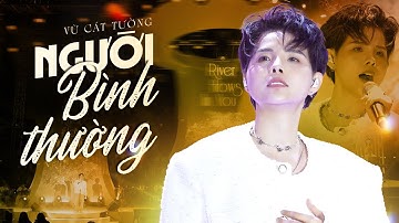 Người Bình Thường - Vũ Cát Tường | Giọng Ca Chữa Lành Trong Từng Giai Điệu