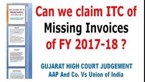 Can we Claim ITC of Missing Invoices of FY 2017-18? GUJARAT HIGH COURT JUDGEMENT ANALYSIS