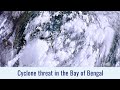 Cyclone threat taking shape in the Bay of Bengal