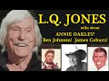 LQ Jones remembers Ben Johnson! Annie Oakley! James Coburn! Westerns! A WORD ON WESTERNS Exclusive!