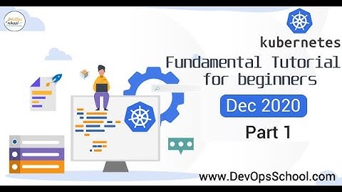 Kubernetes Fundamental Tutorial for beginners | Dec 2020 | Part 1 |