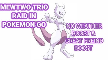 Mewtwo trio raid with no weather boost and with great friend boost